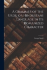 A Grammer of the Urdu or Hindustani Language in its Romanized Character - Book