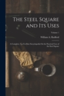 The Steel Square and Its Uses : A Complete, Up-To-Date Encyclopedia On the Practical Uses of the Steel Square; Volume 1 - Book