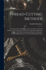Thread-Cutting Methods : A Treatise On the Operation and Use of Various Tools and Machines for Forming Screw Threads, Including the Application of Lathes, Taps, Dies, Standard and Special Attachments, - Book