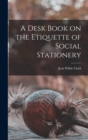 A Desk Book on the Etiquette of Social Stationery - Book