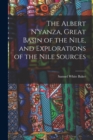 The Albert N'yanza, Great Basin of the Nile, and Explorations of the Nile Sources - Book