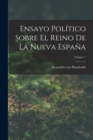 Ensayo Politico Sobre El Reino De La Nueva Espana; Volume 1 - Book