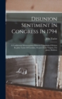 Disunion Sentiment In Congress In 1794 : A Confidential Memorandum Hitherto Unpublished Written By John Taylor Of Caroline, Senator From Virginia, For James Madison - Book