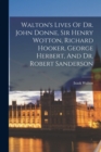 Walton's Lives Of Dr. John Donne, Sir Henry Wotton, Richard Hooker, George Herbert, And Dr. Robert Sanderson - Book