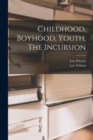 Childhood, Boyhood, Youth, The Incursion - Book