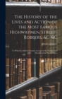 The History of the Lives and Action of the Most Famous Highwaymen, Street-Robbers, &c. &c : To Which Is Added a Genuine Account of the Voyages and Plunders of the Noted Pirates - Book
