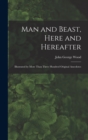 Man and Beast, Here and Hereafter : Illustrated by More Than Three Hundred Original Anecdotes - Book