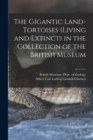 The Gigantic Land-Tortoises (Living and Extinct) in the Collection of the British Museum - Book