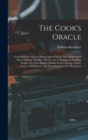 The Cook's Oracle : Containing Receipts for Plain Cookery On the Most Economical Plan for Private Families, Also the Art of Composing the Most Simple, and Most Highly Finished Broths, Gravies, Soups, - Book