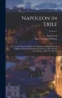 Napoleon in Exile : Or, a Voice From St. Helena. the Opinions and Reflections of Napoleon On the Most Important Events of His Life and Government, in His Own Words; Volume 1 - Book