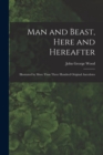 Man and Beast, Here and Hereafter : Illustrated by More Than Three Hundred Original Anecdotes - Book