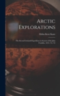 Arctic Explorations : The Second Grinnell Expedition in Search of Sir John Franklin, 1853, '54, '55 - Book