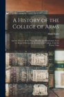 A History of the College of Arms : And the Lives of All the Kings, Heralds, and Pursuivants, From the Reign of Richard Iii, Founder of the College, Until the Present Time - Book