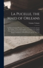 La Pucelle, the Maid of Orleans : An Heroic-Comical Poem in Twenty-One Cantos by Arouret De Voltaire: A New and Complete Translation Into English Verse, Revised, Corrected, and Augmented From the Earl - Book