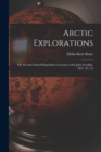 Arctic Explorations : The Second Grinnell Expedition in Search of Sir John Franklin, 1853, '54, '55 - Book