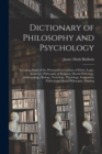 Dictionary of Philosophy and Psychology; Including Many of the Principal Conceptions of Ethics, Logic, Aesthetics, Philosophy of Religion, Mental Pathology, Anthropology, Biology, Neurology, Physiolog - Book