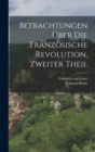 Betrachtungen Uber die Franzosische Revolution, zweiter Theil - Book