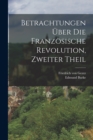 Betrachtungen Uber die Franzosische Revolution, zweiter Theil - Book