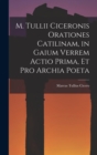 M. Tullii Ciceronis Orationes Catilinam, in Gaium Verrem Actio Prima, et pro Archia Poeta - Book