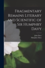 Fragmentary Remains Literary and Scientific of Sir Humphry Davy - Book