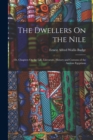 The Dwellers On the Nile : Or, Chapters On the Life, Literature, History and Customs of the Ancient Egyptians - Book
