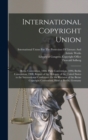 International Copyright Union : Berne Convention, 1886: Paris Convention, 1896; Berlin Convention, 1908. Report of the Delegate of the United States to the International Conference for the Revision of - Book