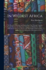In Wildest Africa : The Record of Hunting and Exploration Trip Through Uganda, Victoria Nyanza, the Kilimanjaro Region and British East Africa, With an Account of an Ascent of the Snowfields of Mount - Book