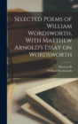 Selected Poems of William Wordsworth, With Matthew Arnold's Essay on Wordsworth - Book