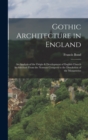Gothic Architecture in England : An Analysis of the Origin & Development of English Church Architecture From the Norman Conquest to the Dissolution of the Monasteries - Book