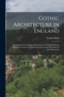 Gothic Architecture in England : An Analysis of the Origin & Development of English Church Architecture From the Norman Conquest to the Dissolution of the Monasteries - Book