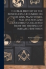 The Real History of the Rosicrucians Founded on Their own Manifestoes, and on Facts and Documents Collected From the Writings of Initiated Brethren - Book
