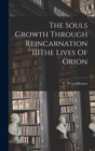 The Souls Growth Through Reincarnation IIIThe Lives Of Orion - Book