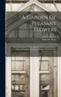 A Garden Of Pleasant Flowers : Being Description Of The Most Familiar Garden Flowers Taken From John Parkinson's Famous Paridisi In Sole Paradisus Terristris - Book