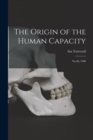 The Origin of the Human Capacity : No.68, 1998 - Book
