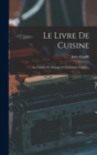 Le Livre De Cuisine : La Cuisine De Menage Et La Grande Cuisine... - Book