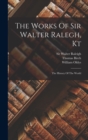 The Works Of Sir Walter Ralegh, Kt : The History Of The World - Book