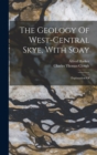 The Geology Of West-central Skye, With Soay : Explanation Of - Book