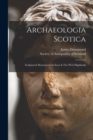 Archaeologia Scotica : Sculptured Monuments In Iona & The West Highlands - Book