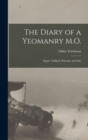 The Diary of a Yeomanry M.O. : Egypt, Gallipoli, Palestine and Italy - Book