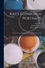 Kay's Edinburgh Portraits; A Series of Anecdotal Biographies Chiefly of Scotchmen - Book