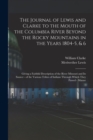 The Journal of Lewis and Clarke to the Mouth of the Columbia River Beyond the Rocky Mountains in the Years 1804-5, & 6 : Giving a Faithful Description of the River Missouri and Its Source - of the Var - Book