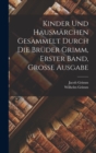 Kinder und Hausmarchen gesammelt durch die Bruder Grimm, Erster Band, Grosse Ausgabe - Book