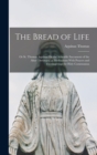 The Bread of Life : Or St. Thomas Aquinas On the Adorable Sacrament of the Altar: Arranged as Meditations With Prayers and Thanksgivings for Holy Communion - Book