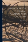 Irrigation for the Farm, Garden, and Orchard - Book
