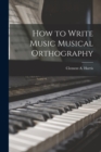 How to Write Music Musical Orthography - Book