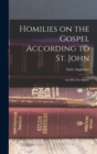 Homilies on the Gospel According to St. John : And his First Epistle - Book