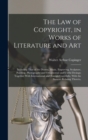 The Law of Copyright, in Works of Literature and Art : Including That of the Drama, Music, Engraving, Sculpture, Painting, Photography and Ornamental and Useful Desings; Together With International an - Book