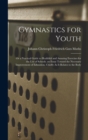 Gymnastics for Youth : Or a Practical Guide to Healthful and Amusing Exercises for the Use of Schools. an Essay Toward the Necessary Improvement of Education, Chiefly As It Relates to the Body - Book