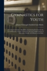 Gymnastics for Youth : Or a Practical Guide to Healthful and Amusing Exercises for the Use of Schools. an Essay Toward the Necessary Improvement of Education, Chiefly As It Relates to the Body - Book