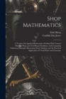 Shop Mathematics : A Treatise On Applied Mathematics Dealing With Various Machine-Shop and Tool-Room Problems, and Containing Numerous Examples Illustrating Their Solution and the Practical Applicatio - Book
